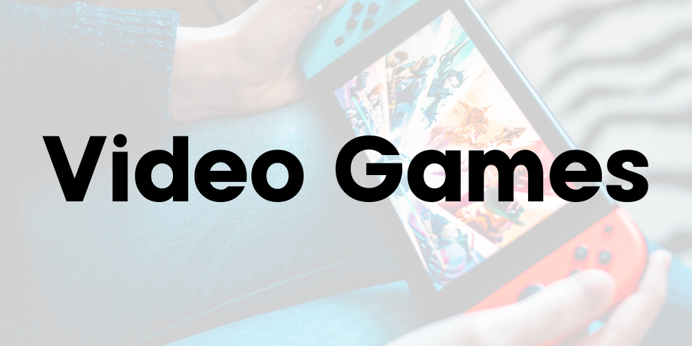 Text reads, "Video Games."