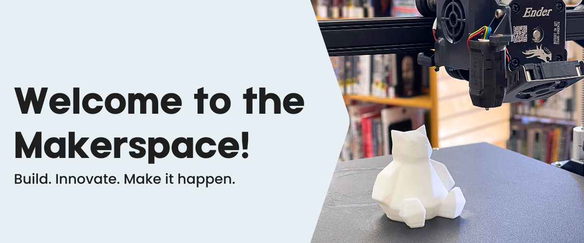 Text reads, "Welcome to the Makerspace. Explore. Innovate. Make it happen." Image to the right features a 3D printed bear.