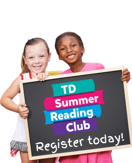 Two young girls holding up a blackboard that reads, "TD Summer Reading Club. Register today!"