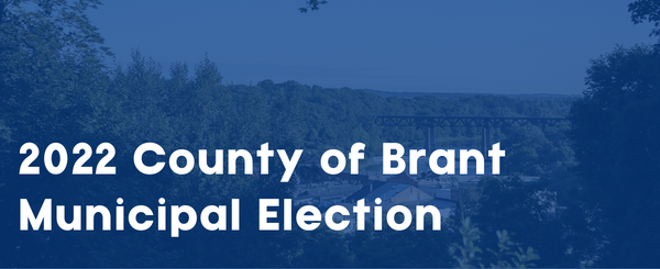A translucent navy graphic laid overtop a landscape view of a train bridge in Paris Ontario. Text reads, "2022 County of Brant Municipal Election."