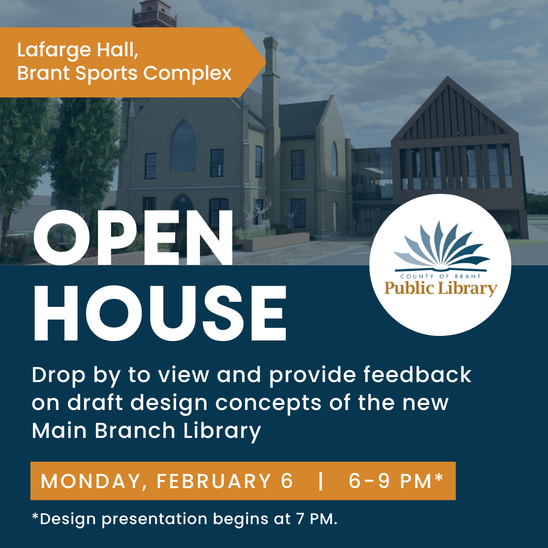 Text across the Library-branded graphic reads, "Lafarge Hall, Brant Sports Complex. Open house. Drop by to view and provide feedback on draft design concepts of the new Main Branch Library. Monday, February 6. 6-9 PM* *Design presentation begins at 7 PM."