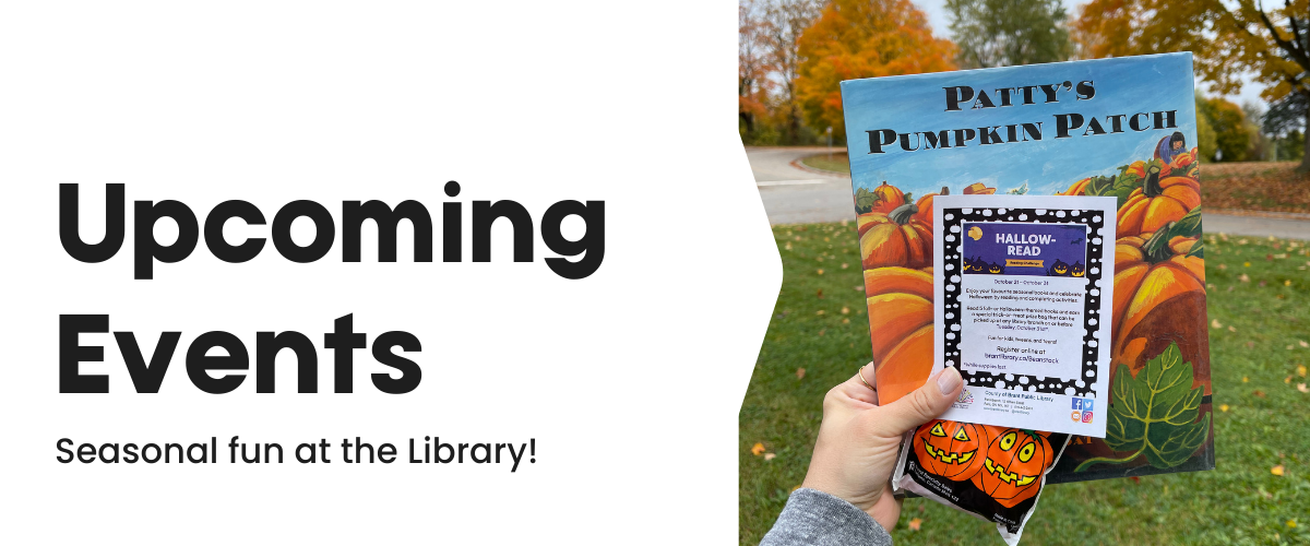 Text reads, "Upcoming Events. Seasonal Fun at the Library." An outdoors image of a hand holding up a children's pumpkin patch book, flyer for a Hallow-read Challenge, and treat bag.