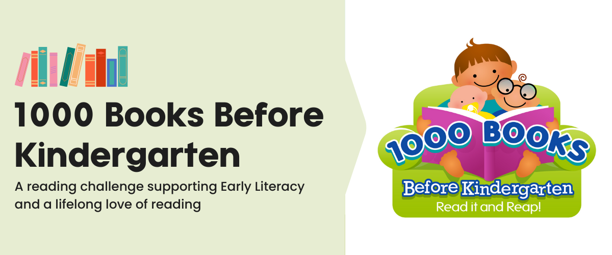Banner graphic featuring text that reads, "1000 Books Before Kindergarten. A reading challenge supporting early literacy and a lifelong love of reading." The 1000 Books Before Kindergarten logo is located to the right of the text.
